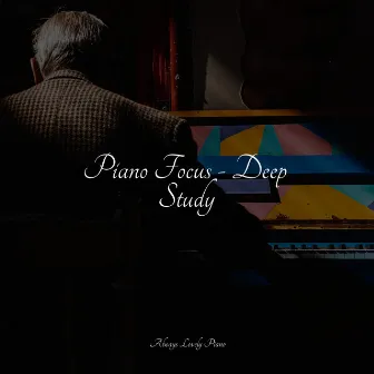 Piano Focus - Deep Study by Background Piano Music.