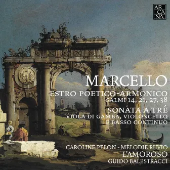 Marcello: Estro Poetico-Armonico (Salmi 14, 21, 27, 38 - Sonata a tré, viola di gamba, violoncello e basso continuo) by L'Amoroso