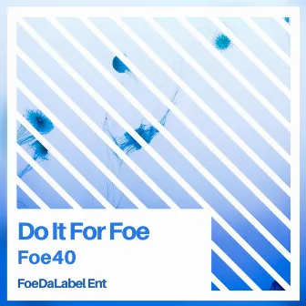 DO IT FOR FOE by Foe40