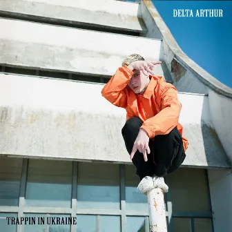 Trappin in Ukraine by DELTA ARTHUR