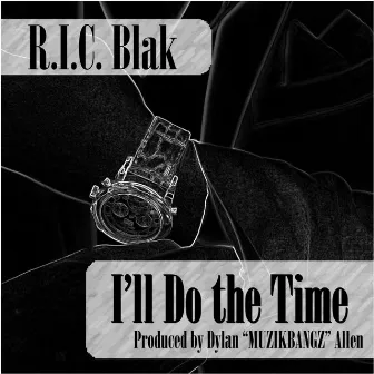 I'll Do the Time by R.I.C. Blak