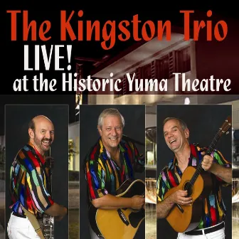 The Kingston Trio Live At The Historic Yuma Theatre by The Kingston Trio