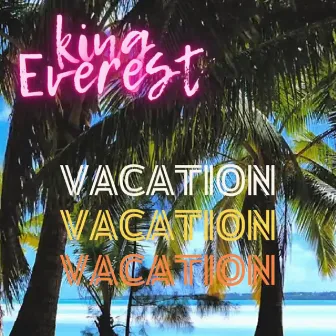 Vacation by King Everest