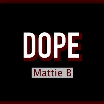 Dope by Mattie B