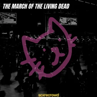 THE MARCH OF THE LIVING DEAD by scxrecrowd