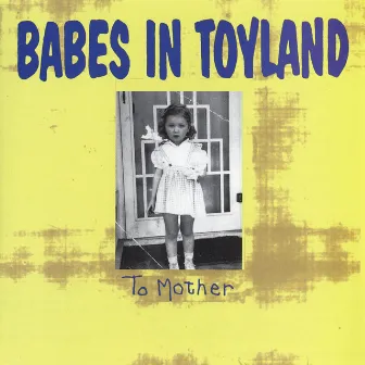 To Mother by Babes In Toyland 