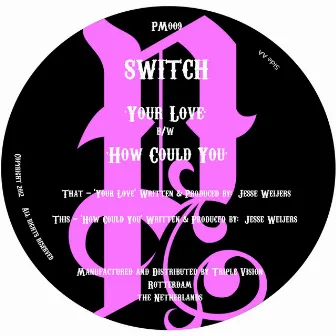 Your Love / How Could You by Switch