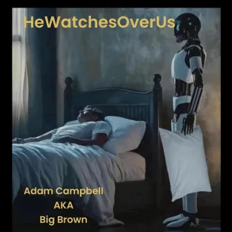 HeWatchesOverUs by Adam Campbell aka Big Brown