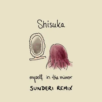 Myself in the Mirror (Sunderi Remix) by Shisuka