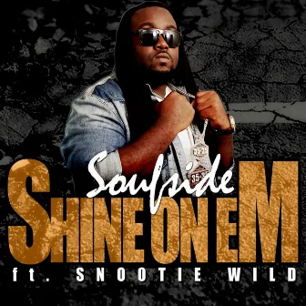 Shine on Em (feat. Snootie Wild) by Soufside