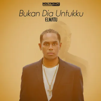 Bukan Dia Untukku by Elmatu