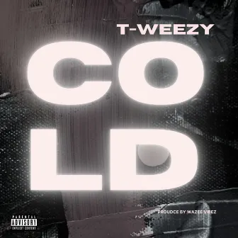 Cold by T-WEEZY