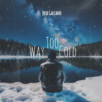 Way Too Cold by Josh Galiano