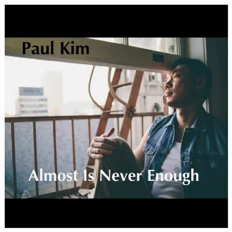 Almost Is Never Enough by Paul Kim