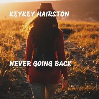 Never Going Back by KeyKey Hairston