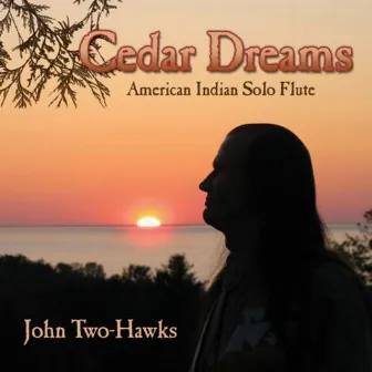 Cedar Dreams - American Indian Solo Flute by John Two-Hawks