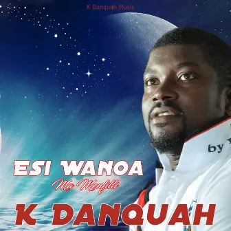 Esi Wanoa (Ma Menfilli) by K Danquah