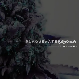 Blaque Water Kush by Fridae Blaque