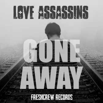 Gone Away (Remastered) by Love Assassins