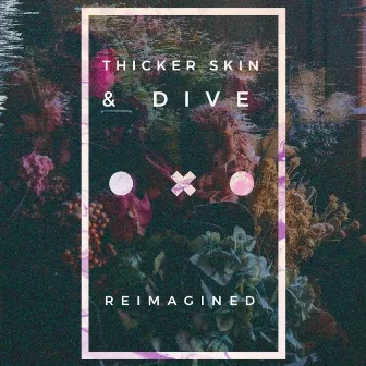 Thicker Skin & Dive (Reimagined) by Sunsleep