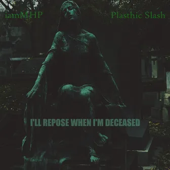 I'll Repose When I'm Deceased by Plasthic Slash