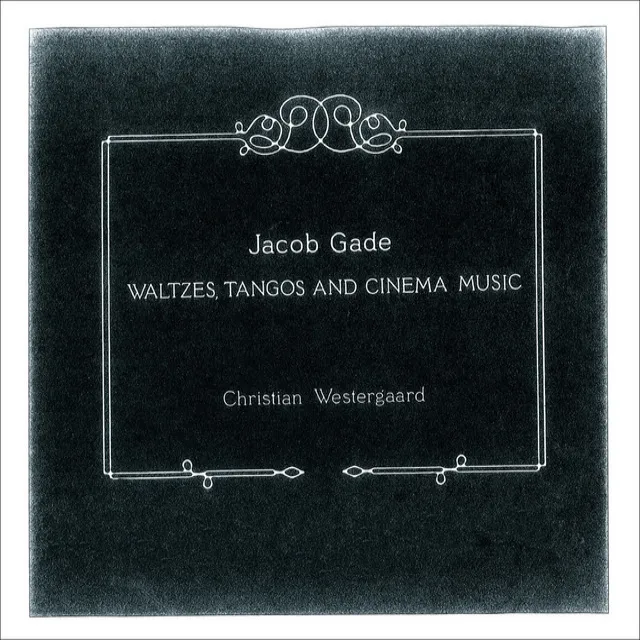 Gade: Waltzes, Tangos and Cinema Music