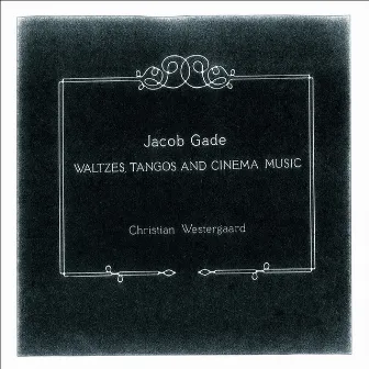 Gade: Waltzes, Tangos and Cinema Music by Unknown Artist