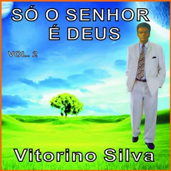 Só o Senhor É Deus, Vol. 2 by Vitorino Silva