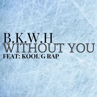 Without You by B.K.W.H