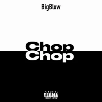 Chop Chop by Big Blow