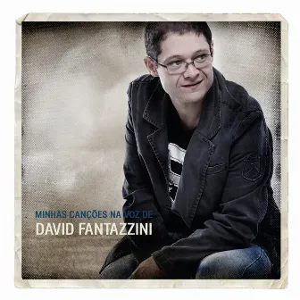 Minhas Canções na Voz de David Fantazzini by David Fantazzini