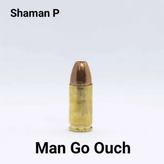 MAN GO OUCH by Shaman P