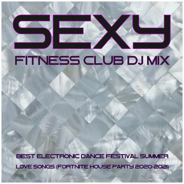 Sexy Fitness Club DJ Mix: Best Electronic Dance Music Festival Summer Love Songs (Fortnite House Party 2020-2021)