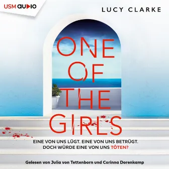 One of the Girls (Eine von uns lügt, eine von uns betrügt, doch würde eine von uns töten?) by Lucy Clarke