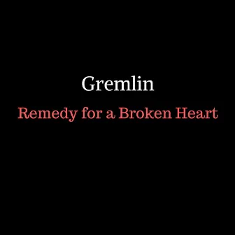 Remedy for a Broken Heart by Gremlin