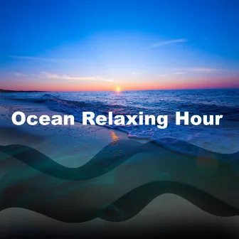 Ocean Relaxing Hour by Ocean Soundscapes