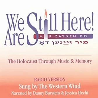 We Are Still Here!: The Holocaust Through Music and Memory (Radio Version) by Danny Burstein