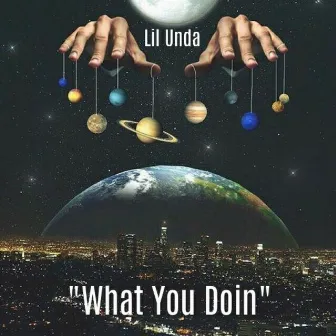 What You Doin by Lil Unda