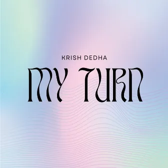 My Turn by Krish Dedha