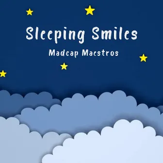 Sleeping Smiles by Madcap Maestros