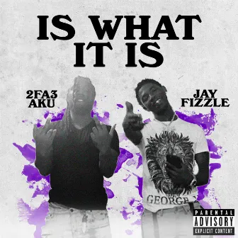 Is What It Is by 2fa3 Aku