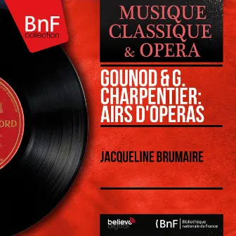 Gounod & G. Charpentier: Airs d'opéras (Mono Version) by Jacqueline Brumaire