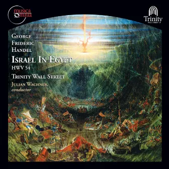 Handel: Israel in Egypt, HWV 54 (1756 & 1739 Versions, Trinity Wall Street) by The Trinity Choir