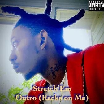 Outro (Racks on Me) by Stretch'em