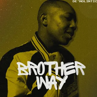 Brother Way Pt2 by De'Nolintic