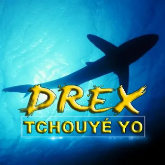 Tchouyé yo by Drex