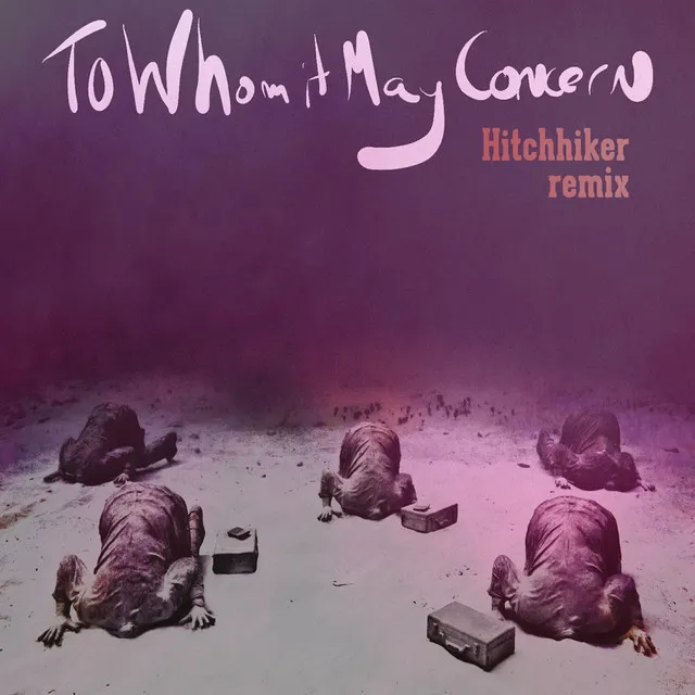 To Whom It May Concern - Hitchhiker Remix