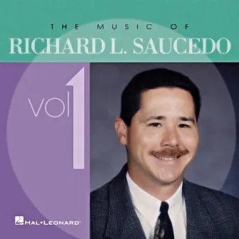 The Music of Richard Saucedo, Vol. 1 by Richard Saucedo