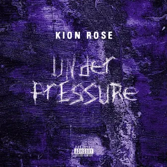 Under Pressure by Kion Rose