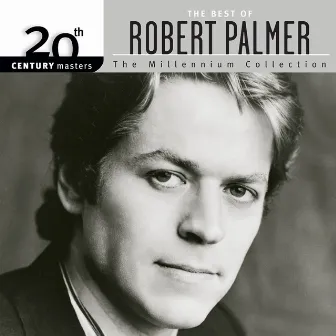 20th Century Masters: The Millennium Collection: The Best Of Robert Palmer by Robert Palmer